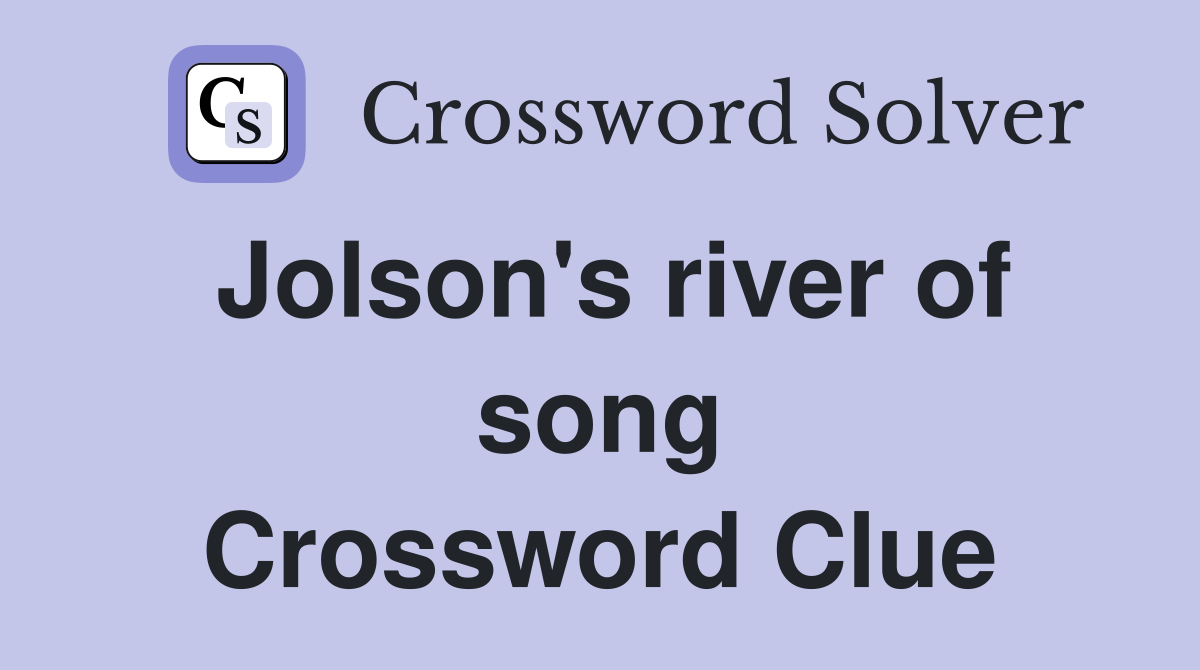 Jolson's river of song Crossword Clue