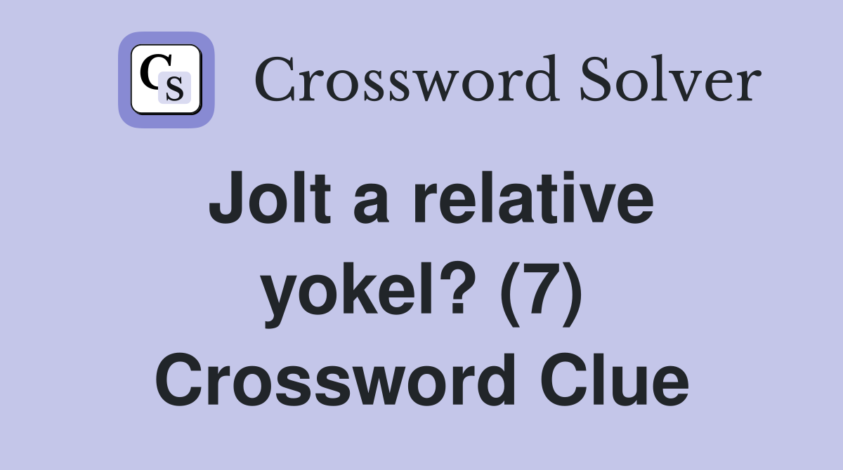Jolt a relative yokel? (7) Crossword Clue