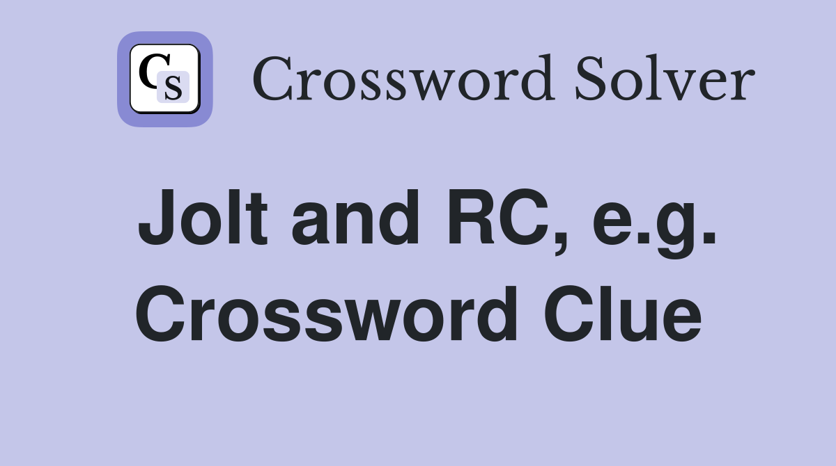Jolt and RC, e.g. Crossword Clue