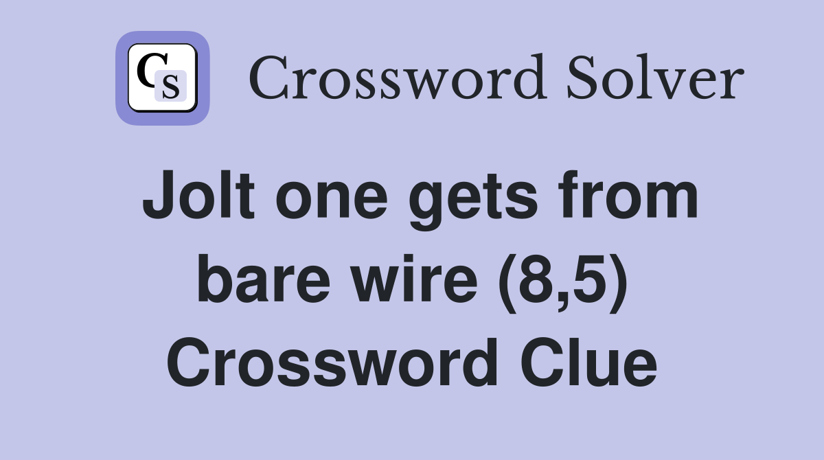 Jolt one gets from bare wire (8,5) Crossword Clue