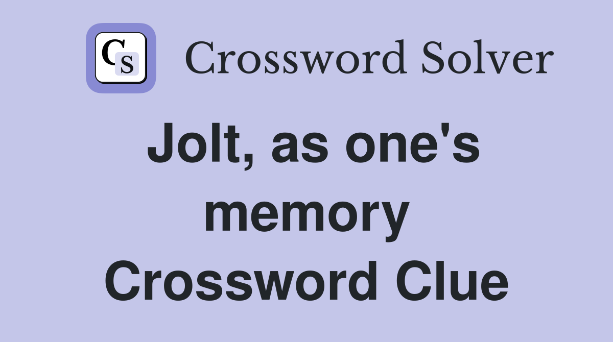 Jolt, as one's memory Crossword Clue