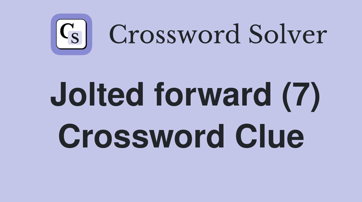 Jolted forward (7) Crossword Clue