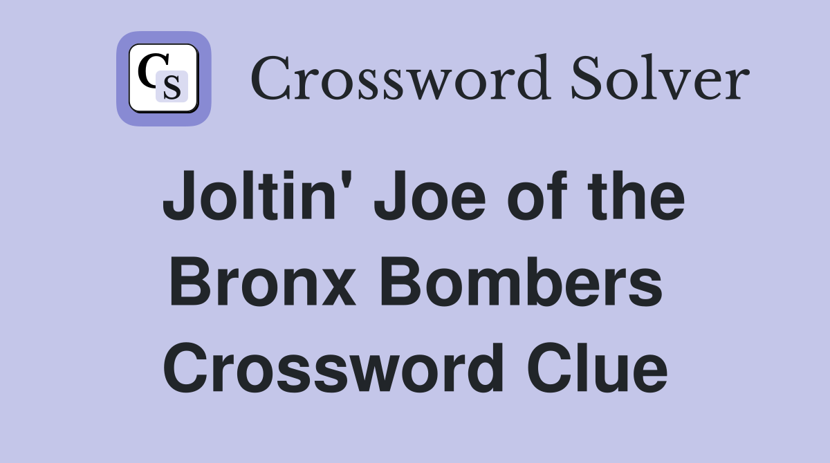 Joltin' Joe of the Bronx Bombers Crossword Clue