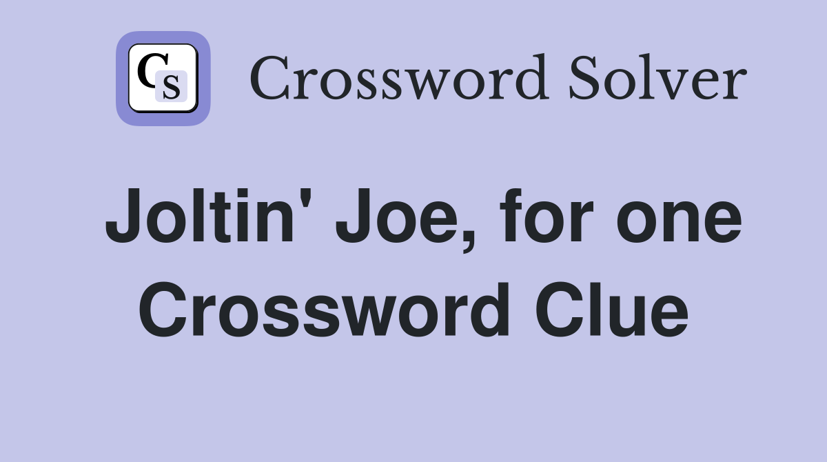 Joltin' Joe, for one Crossword Clue