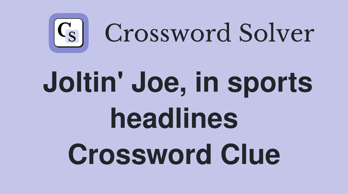 Joltin' Joe, in sports headlines Crossword Clue