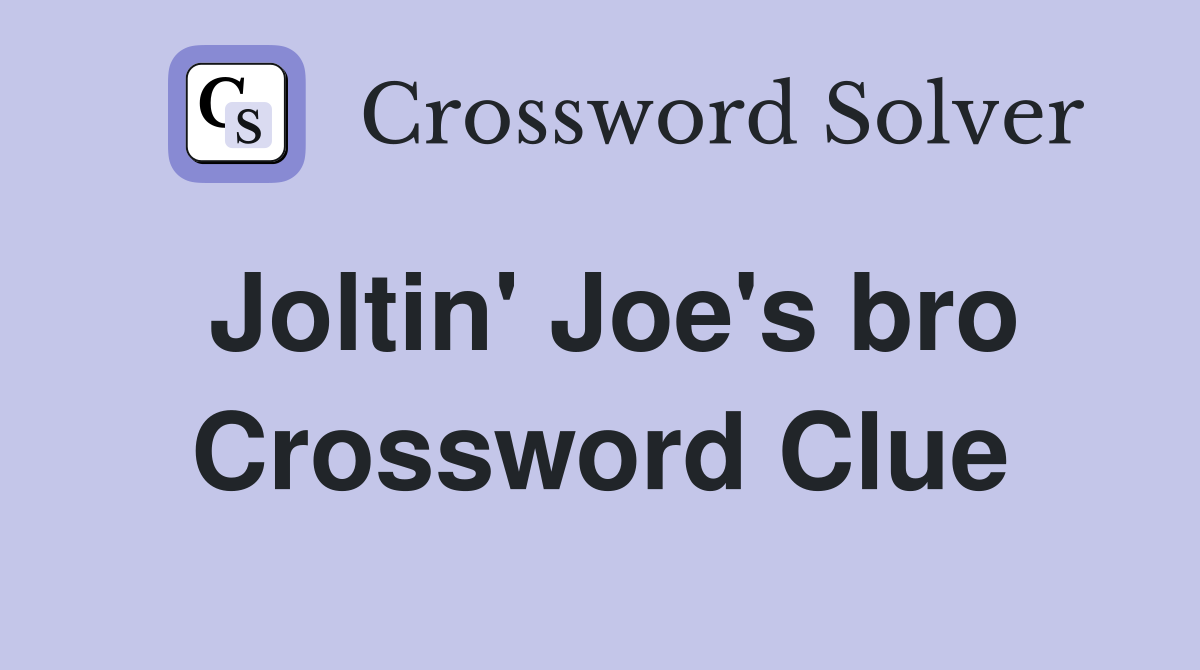 Joltin' Joe's bro Crossword Clue
