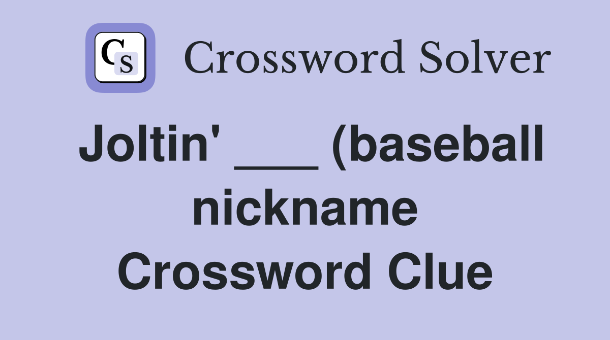 Joltin #39 (baseball nickname) Crossword Clue Answers Crossword Solver Joltin #39 (baseball nickname) Crossword Clue Answers Crossword Solver