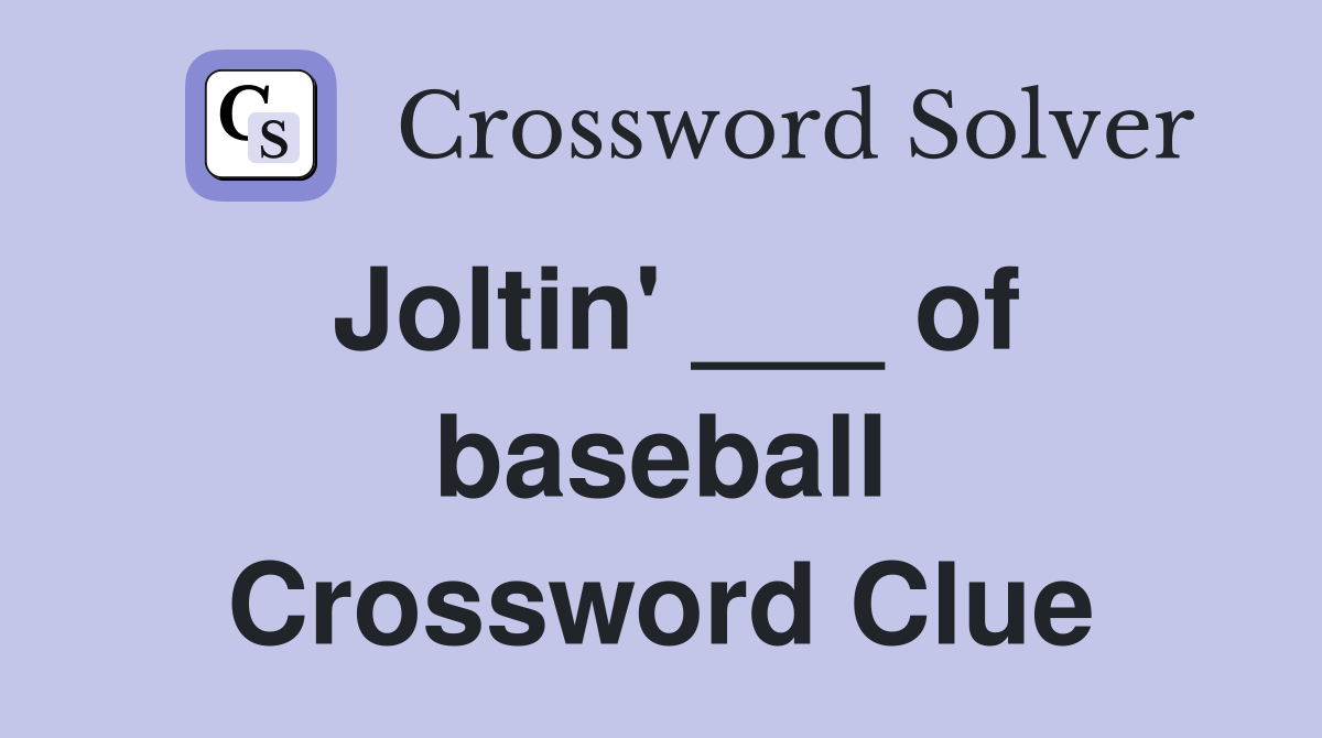Joltin' ___ of baseball Crossword Clue