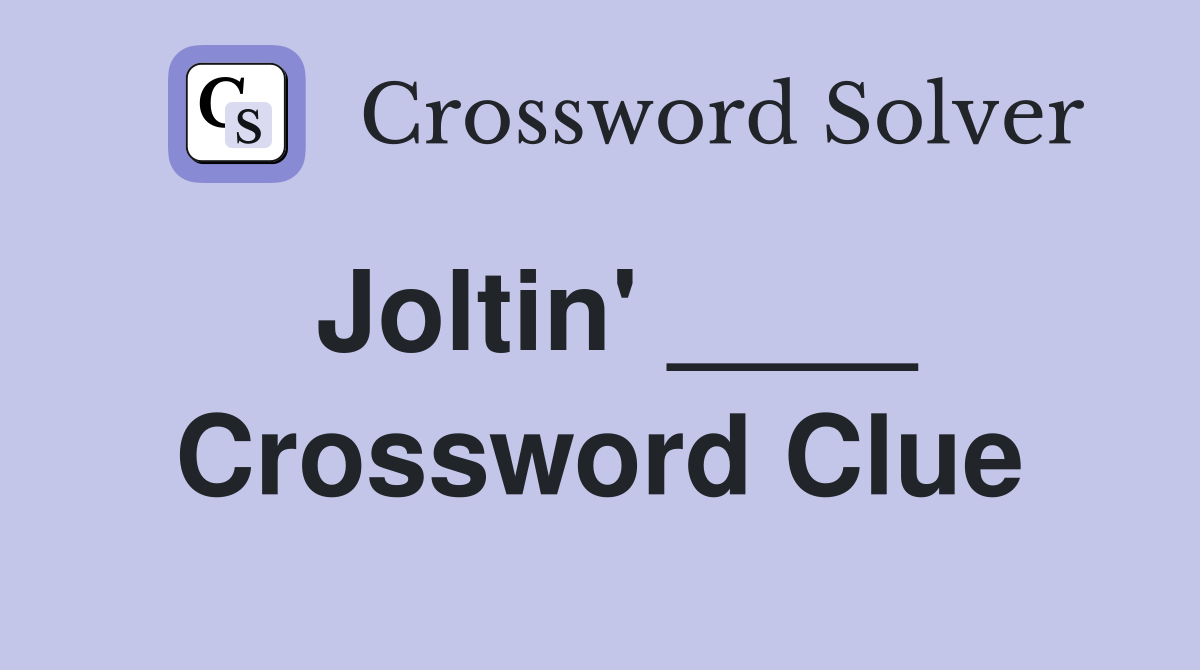 Joltin' ____ Crossword Clue
