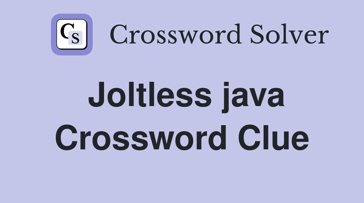Joltless java Crossword Clue