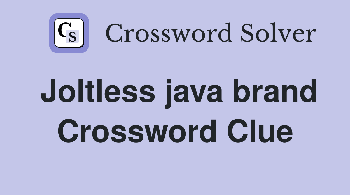 Joltless java brand Crossword Clue
