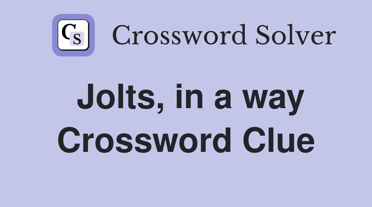 Jolts, in a way Crossword Clue