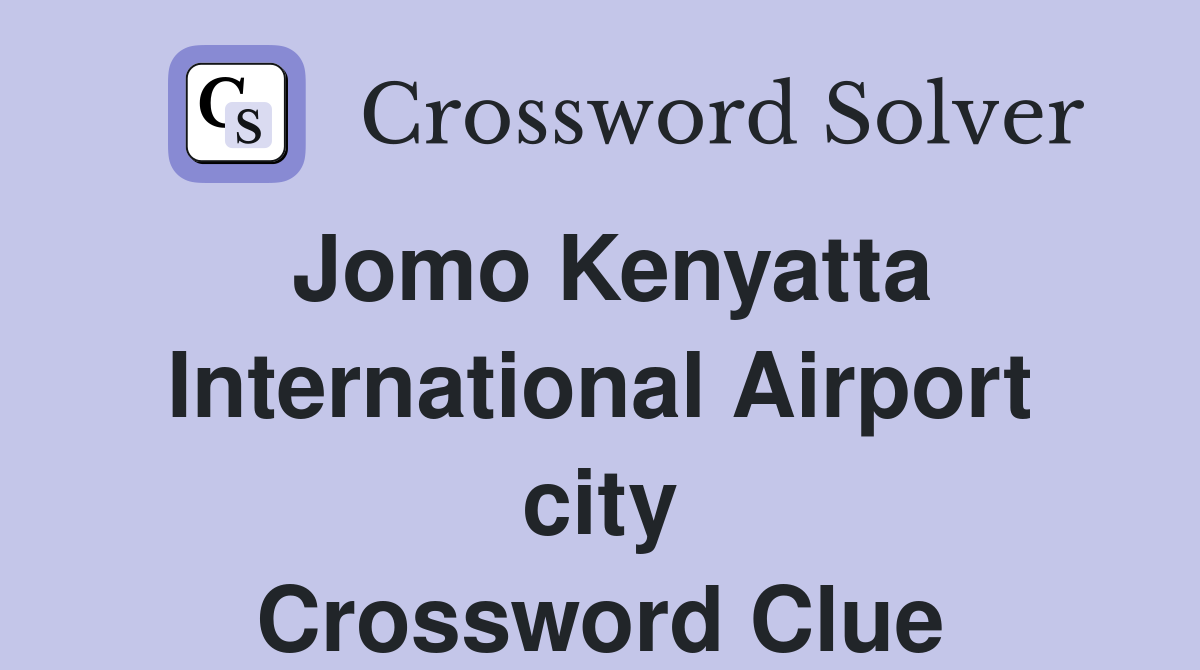 Jomo Kenyatta International Airport city Crossword Clue