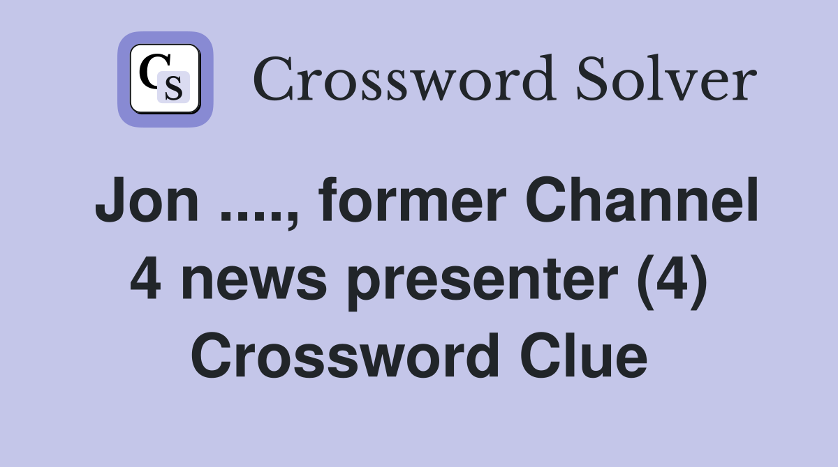 Jon ...., former Channel 4 news presenter (4) Crossword Clue