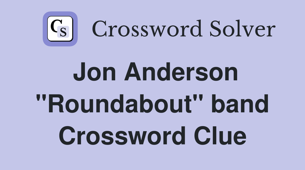 Jon Anderson "Roundabout" band Crossword Clue