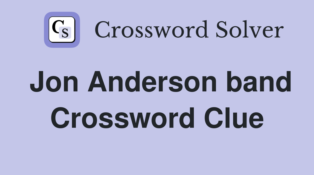 Jon Anderson band Crossword Clue