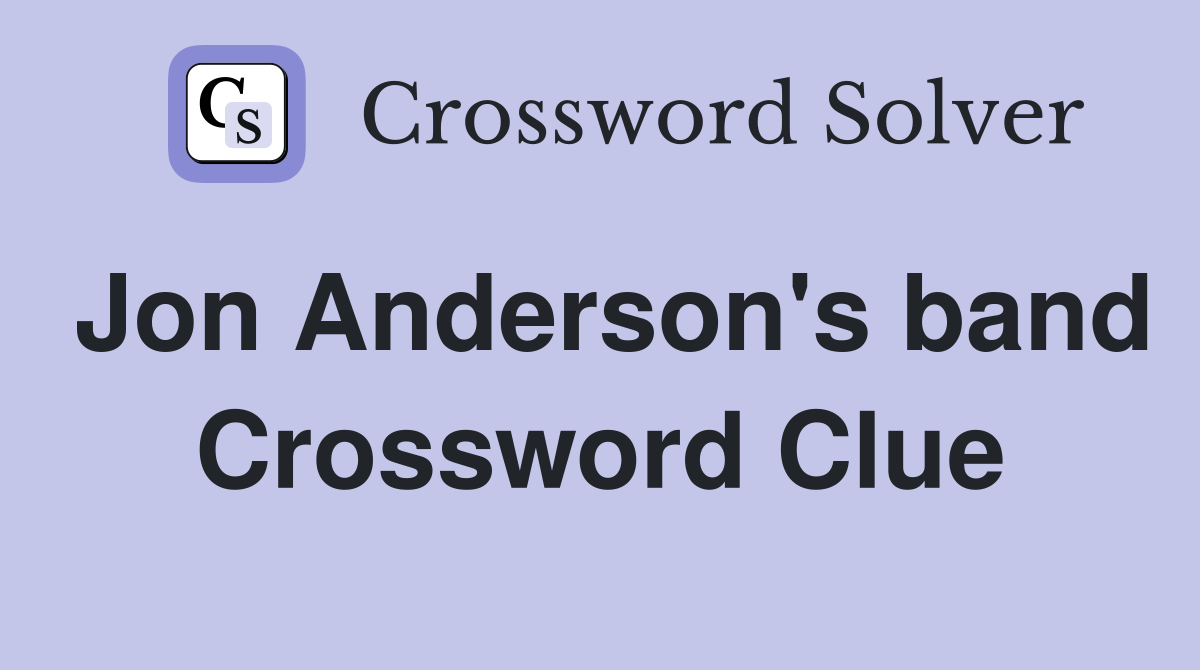 Jon Anderson's band Crossword Clue