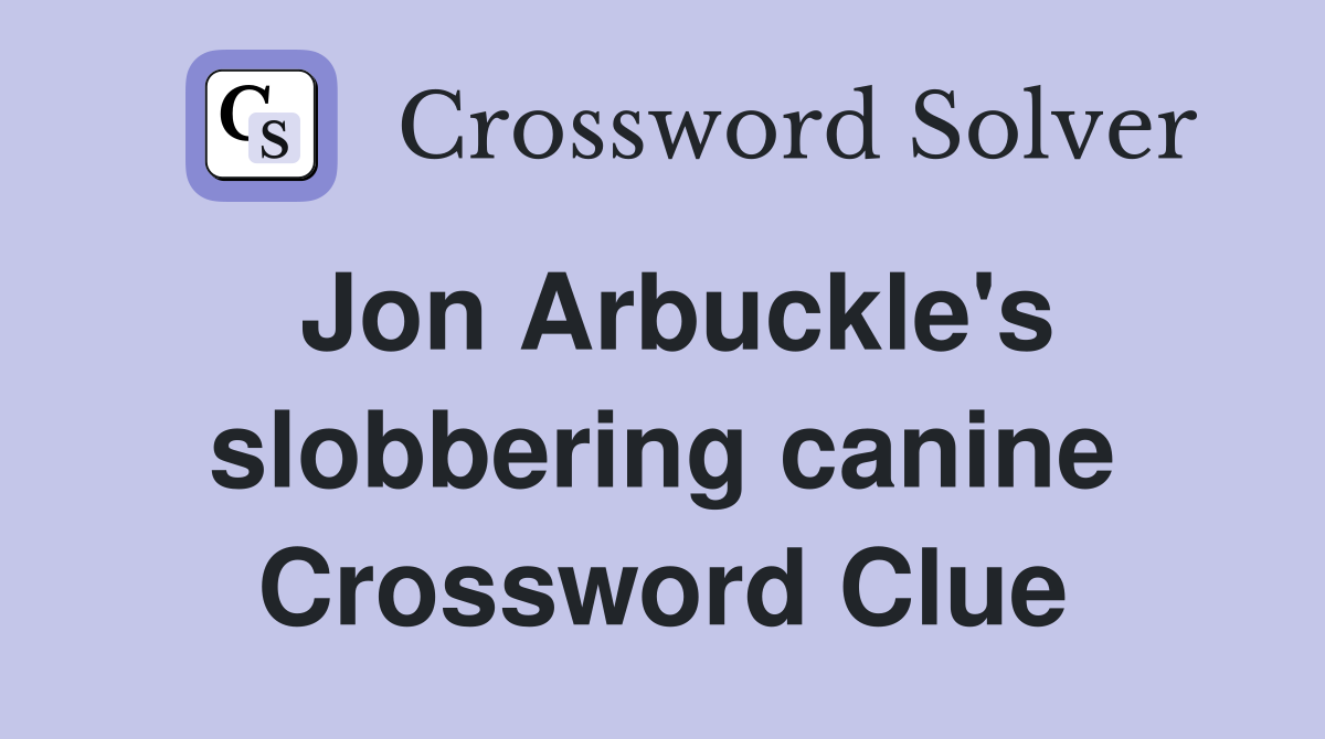 Jon Arbuckle's slobbering canine Crossword Clue