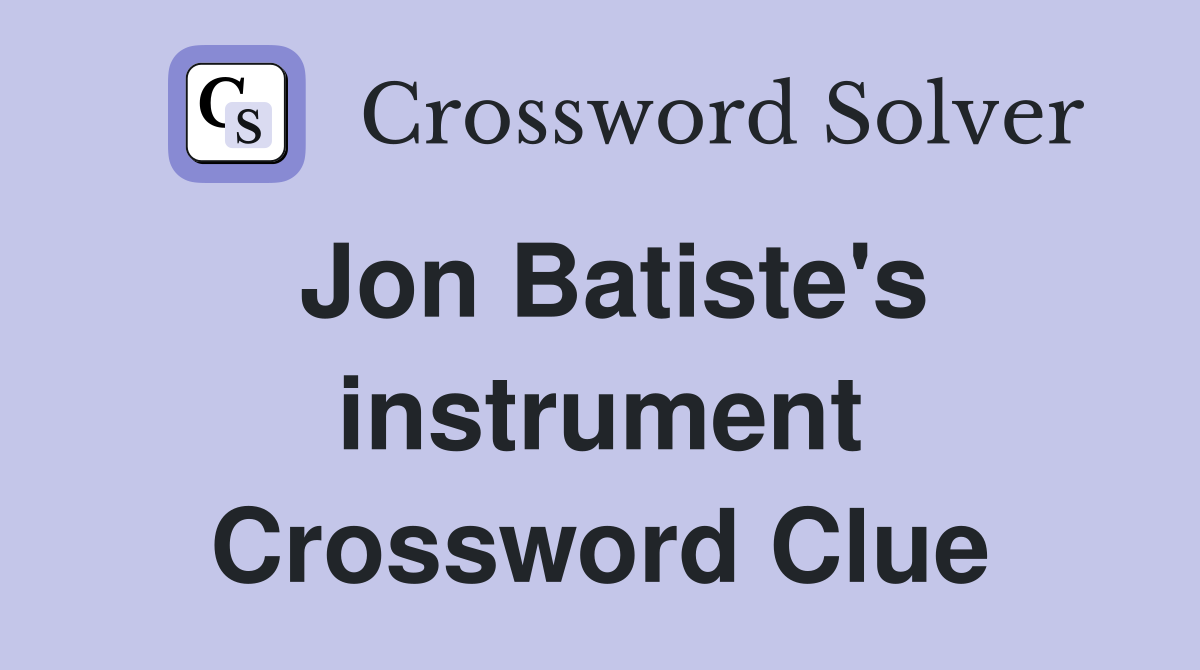 Jon Batiste's instrument Crossword Clue