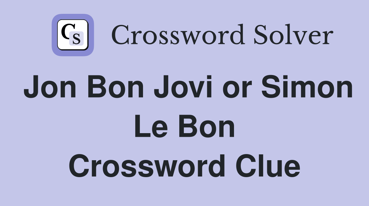 Jon Bon Jovi or Simon Le Bon Crossword Clue