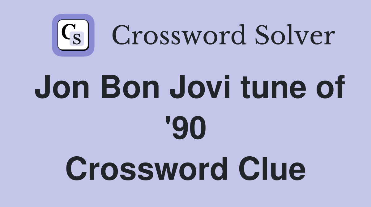 Jon Bon Jovi tune of '90 Crossword Clue
