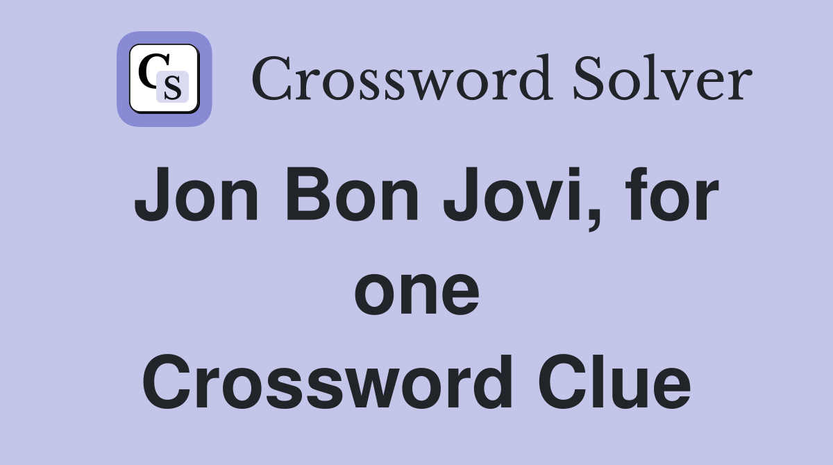 Jon Bon Jovi, for one Crossword Clue