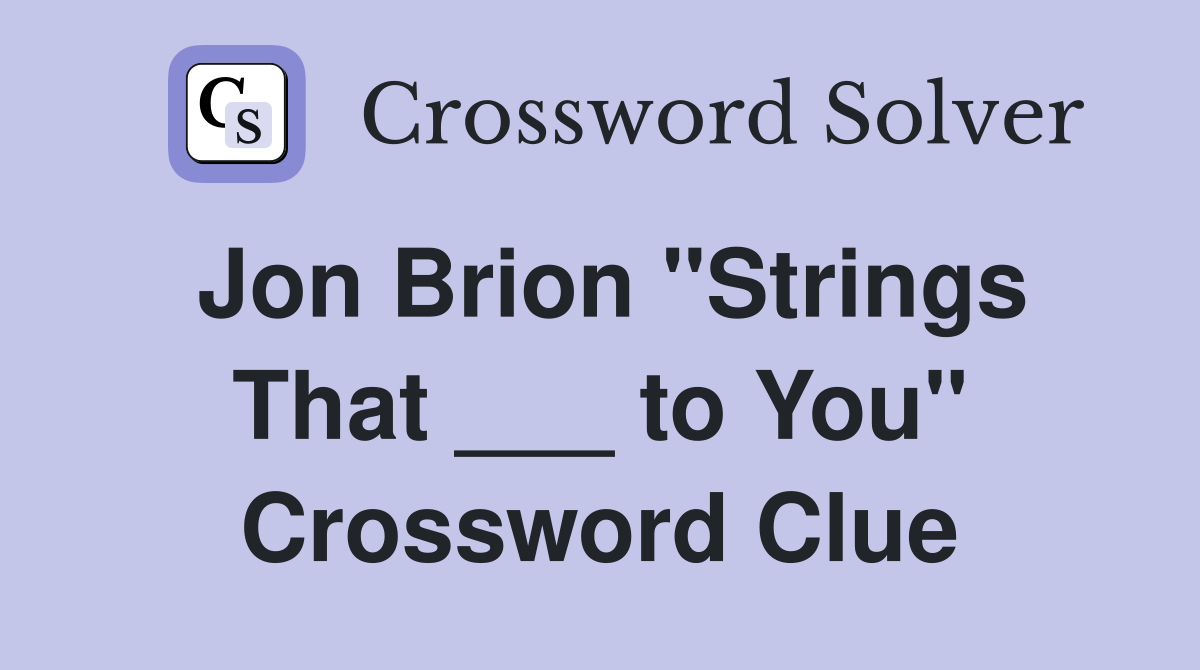 Jon Brion "Strings That ___ to You" Crossword Clue