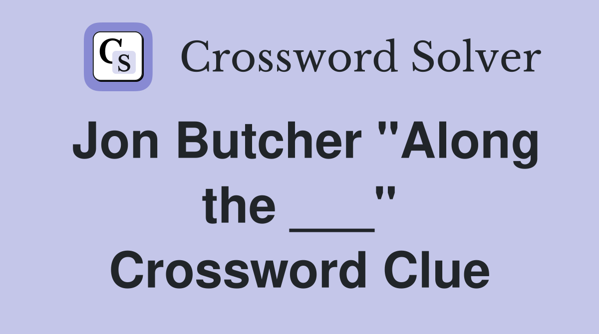 Jon Butcher "Along the ___" Crossword Clue