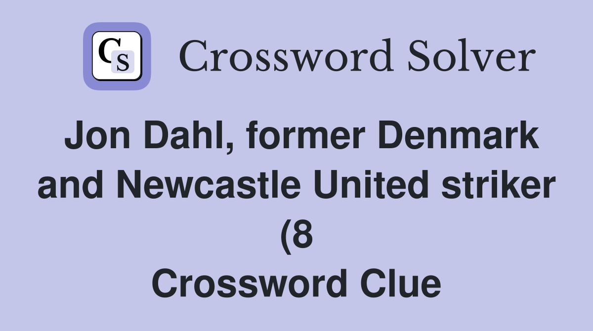 Jon Dahl former Denmark and Newcastle United striker (8) Crossword Jon Dahl former Denmark and Newcastle United striker (8) Crossword