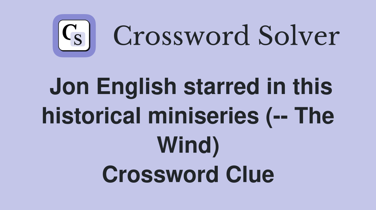 Jon English starred in this historical miniseries (-- The Wind) Crossword Clue