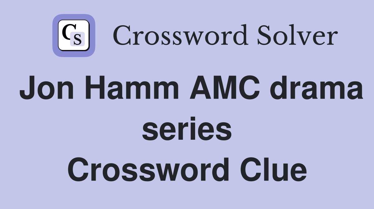 Jon Hamm AMC drama series Crossword Clue