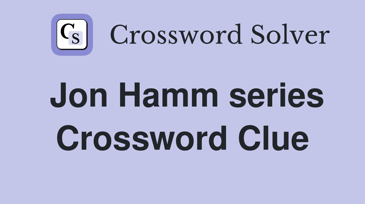 Jon Hamm series Crossword Clue