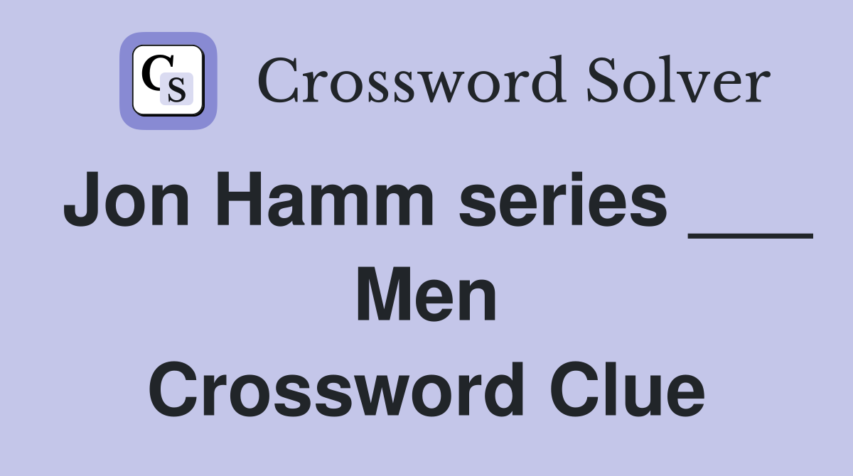 Jon Hamm series ___ Men Crossword Clue