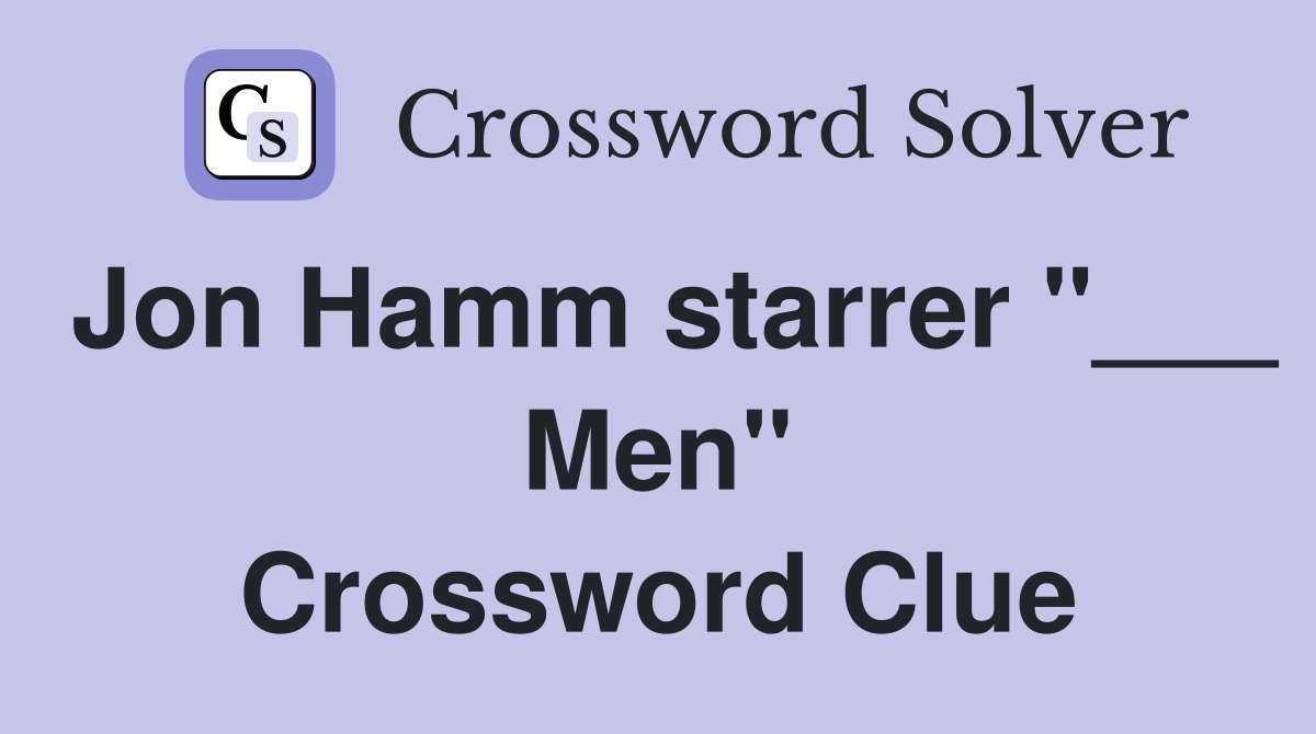 Jon Hamm starrer "___ Men" Crossword Clue