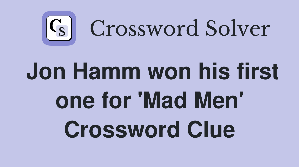 Jon Hamm won his first one for 'Mad Men' Crossword Clue