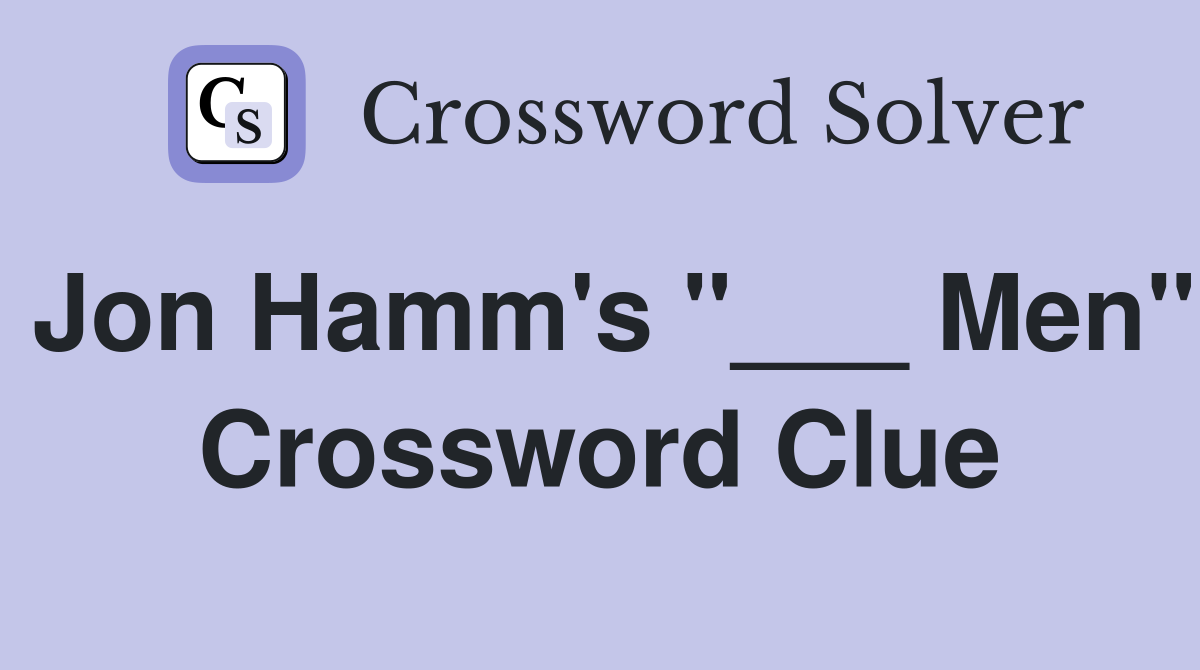 Jon Hamm's "___ Men" Crossword Clue