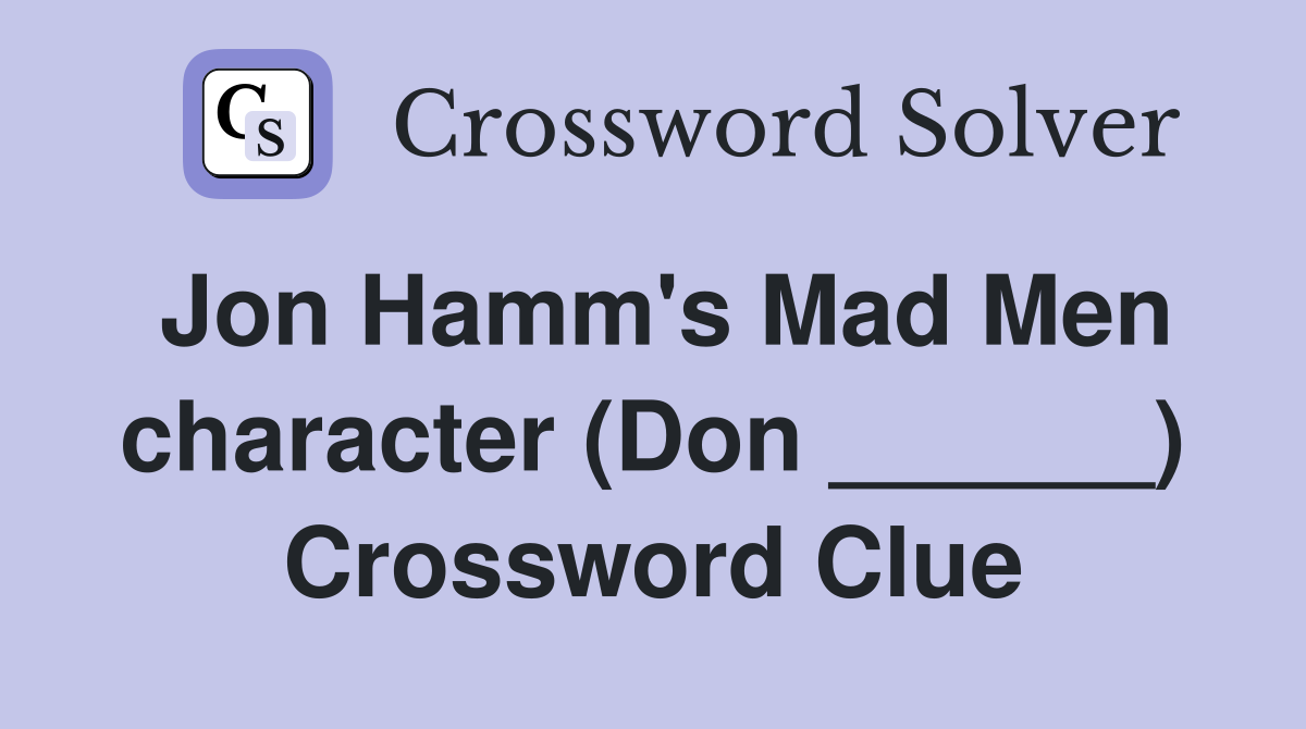 Jon Hamm's Mad Men character (Don ______) Crossword Clue