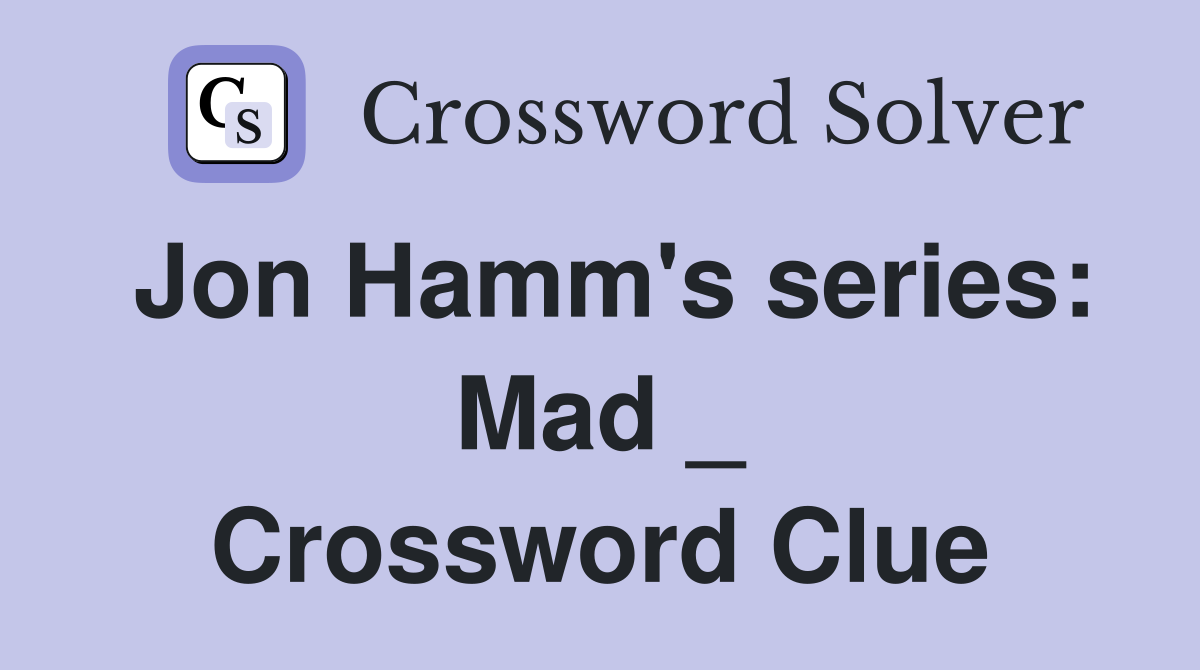 Jon Hamm's series: Mad _ Crossword Clue