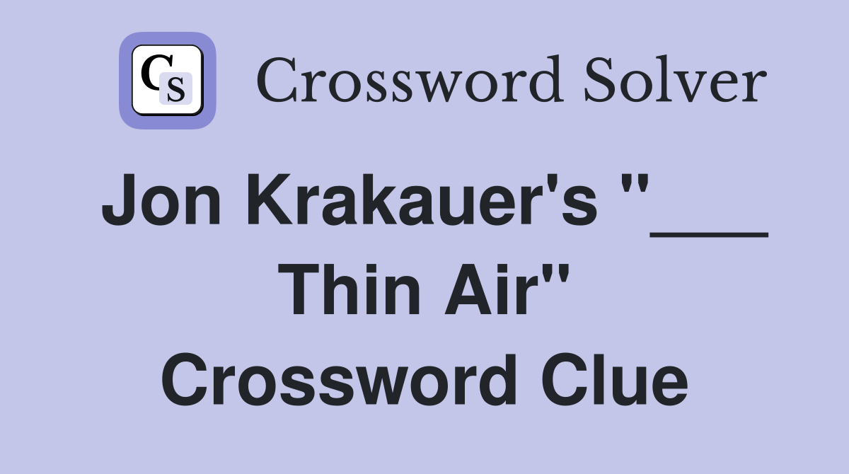 Jon Krakauer's "___ Thin Air" Crossword Clue