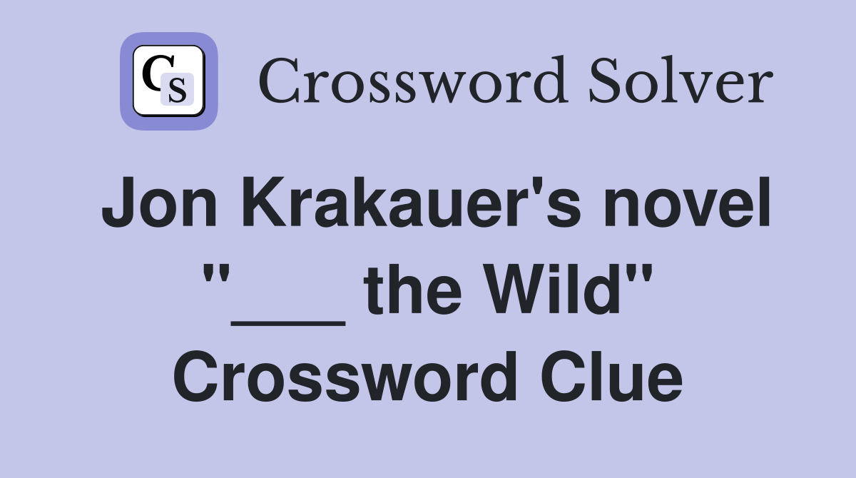 Jon Krakauer's novel "___ the Wild" Crossword Clue