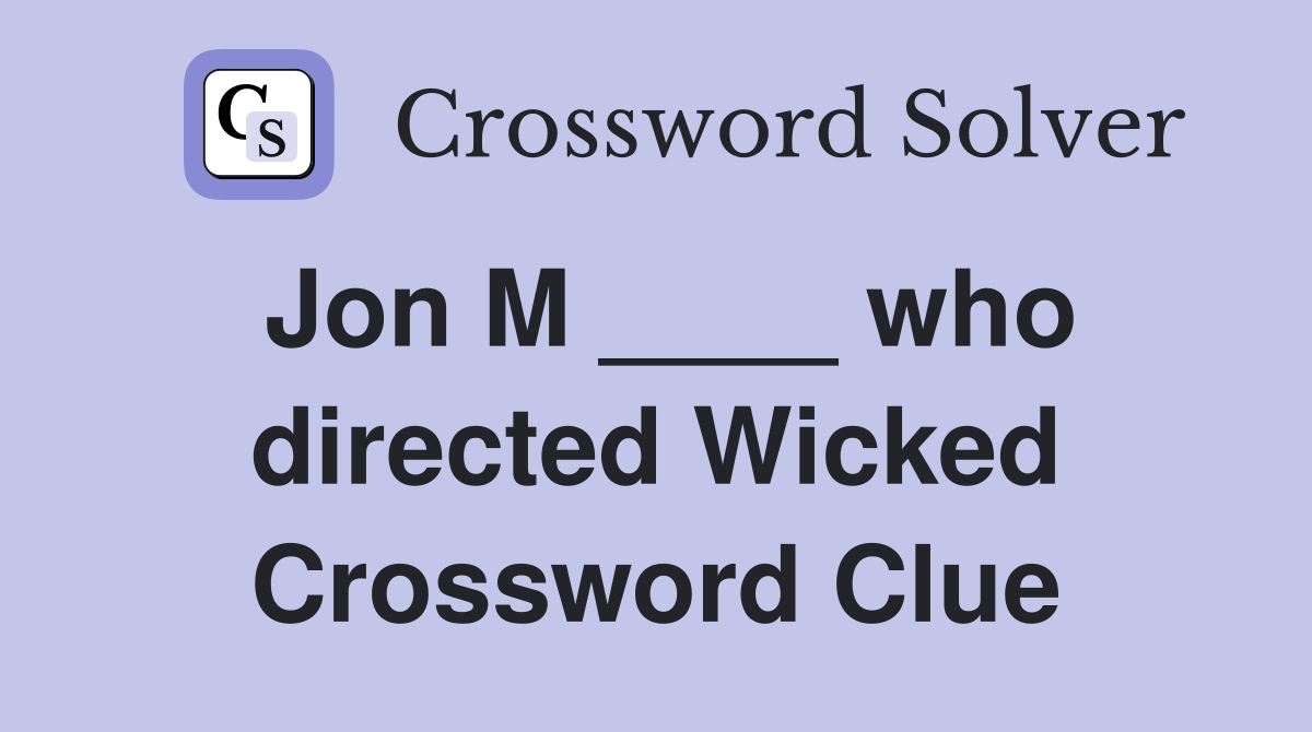 Jon M ____ who directed Wicked Crossword Clue