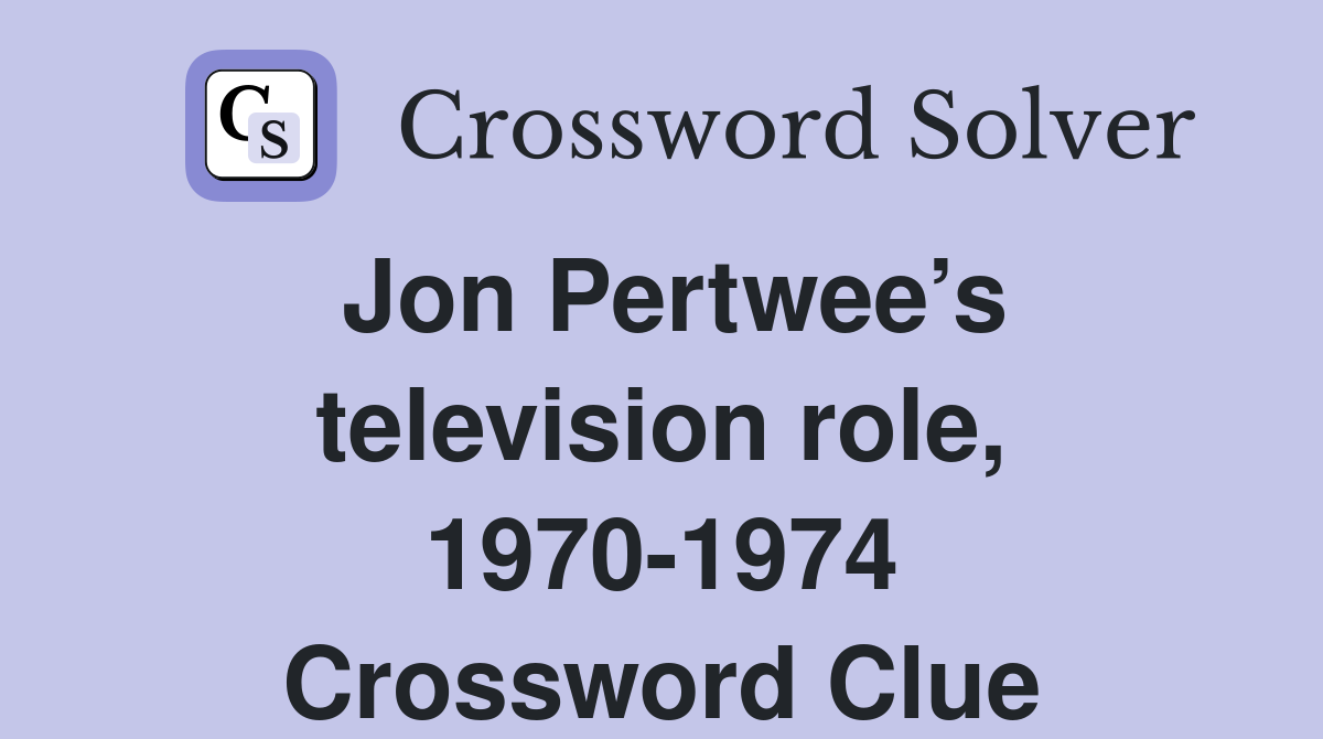 Jon Pertwee’s television role, 1970-1974 Crossword Clue