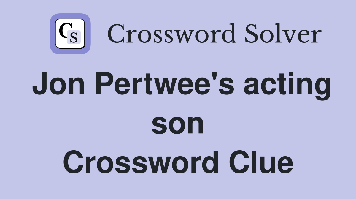 Jon Pertwee's acting son Crossword Clue