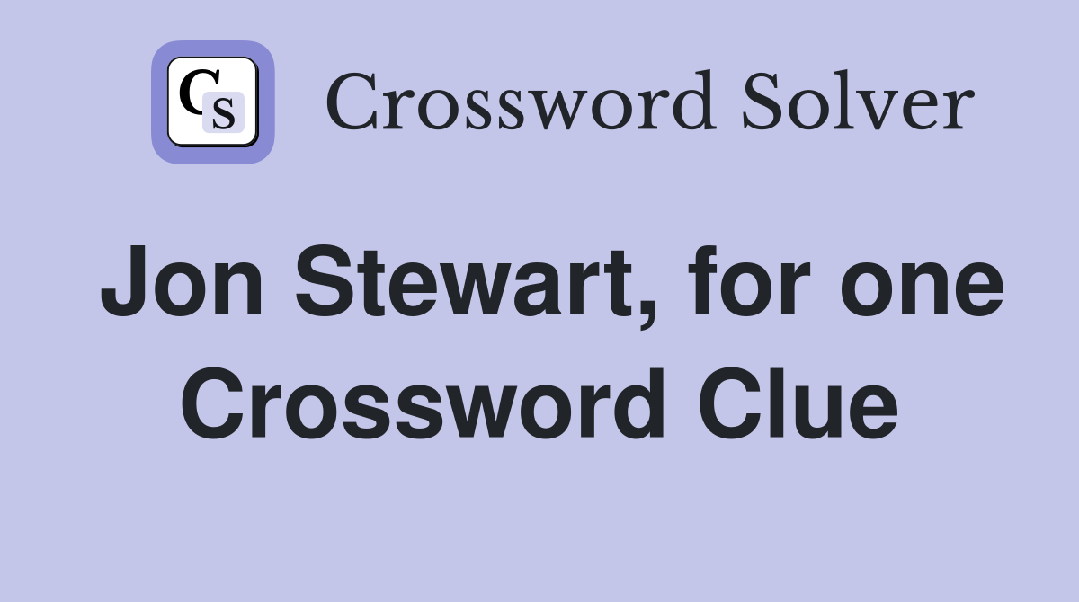 Jon Stewart, for one Crossword Clue