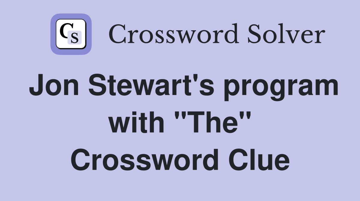 Jon Stewart's program with "The" Crossword Clue