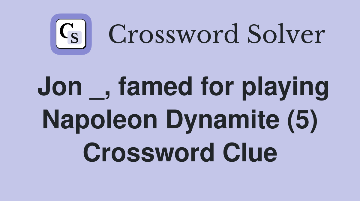 Jon _, famed for playing Napoleon Dynamite (5) Crossword Clue