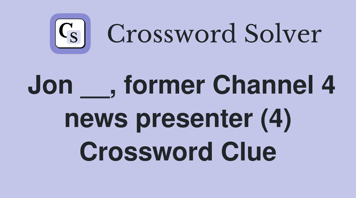 Jon __, former Channel 4 news presenter (4) Crossword Clue