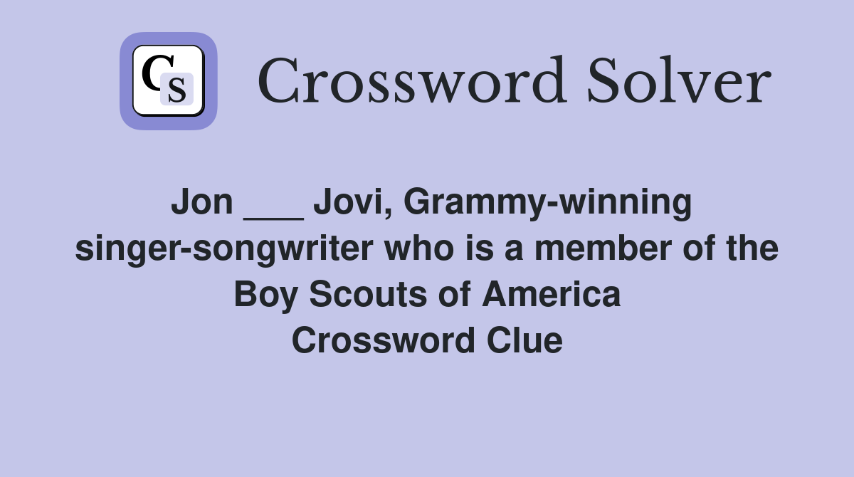 Jon ___ Jovi, Grammy-winning singer-songwriter who is a member of the Boy Scouts of America Crossword Clue
