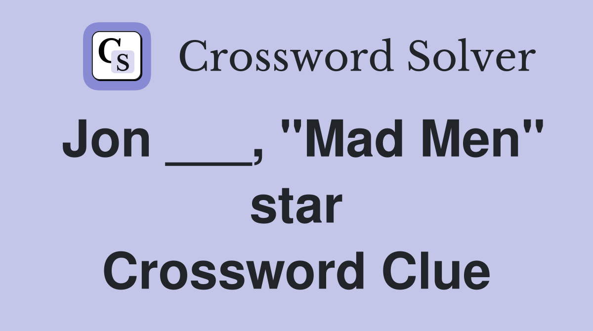 Jon ___, "Mad Men" star Crossword Clue