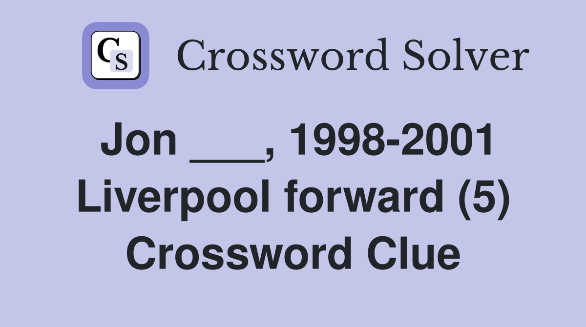 Jon ___, 1998-2001 Liverpool forward (5) Crossword Clue